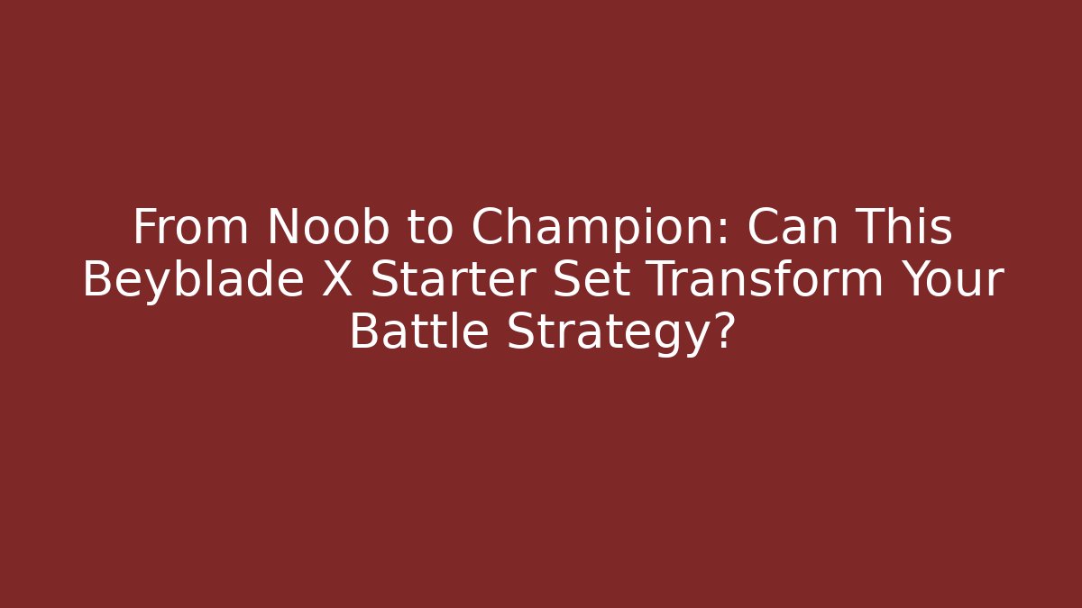 From Noob to Champion: Can This Beyblade X Starter Set Transform Your Battle Strategy?