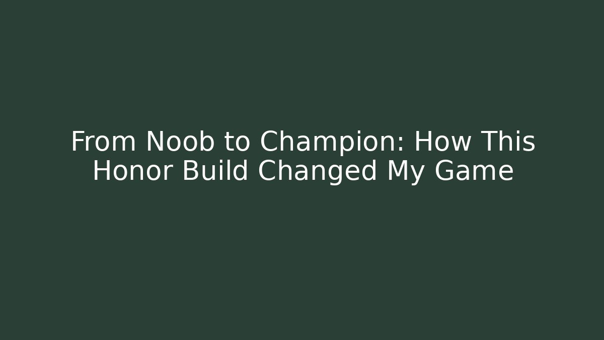 From Noob to Champion: How This Honor Build Changed My Game