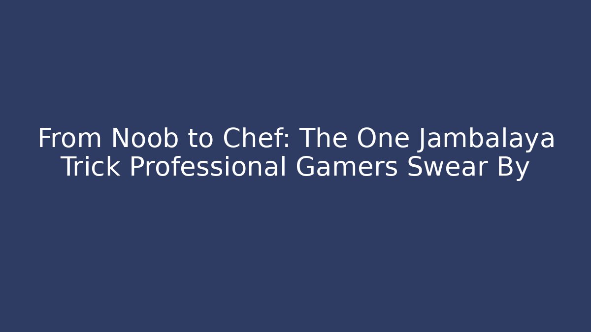 From Noob to Chef: The One Jambalaya Trick Professional Gamers Swear By - Critter Realm