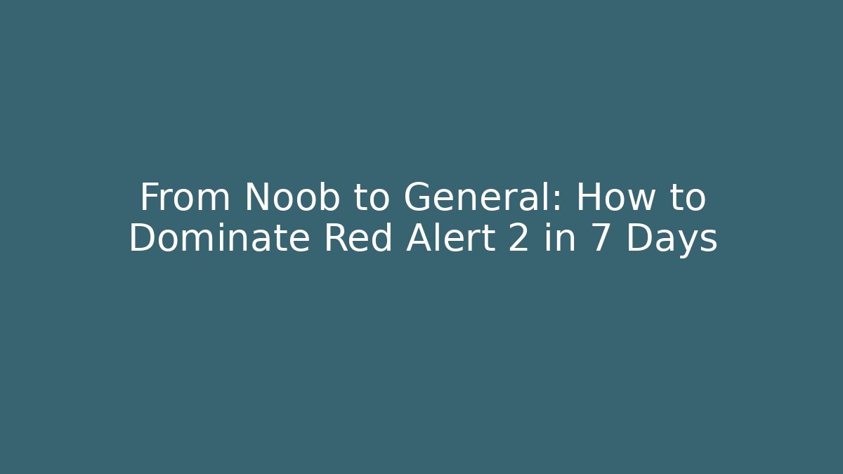 From Noob to General: How to Dominate Red Alert 2 in 7 Days - Critter Realm