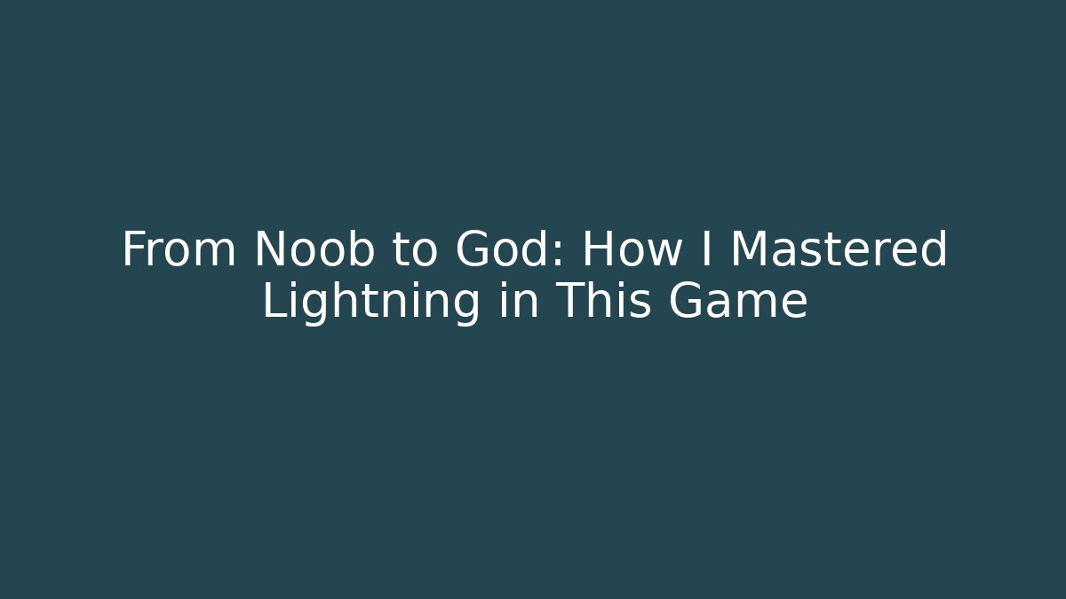From Noob to God: How I Mastered Lightning in This Game