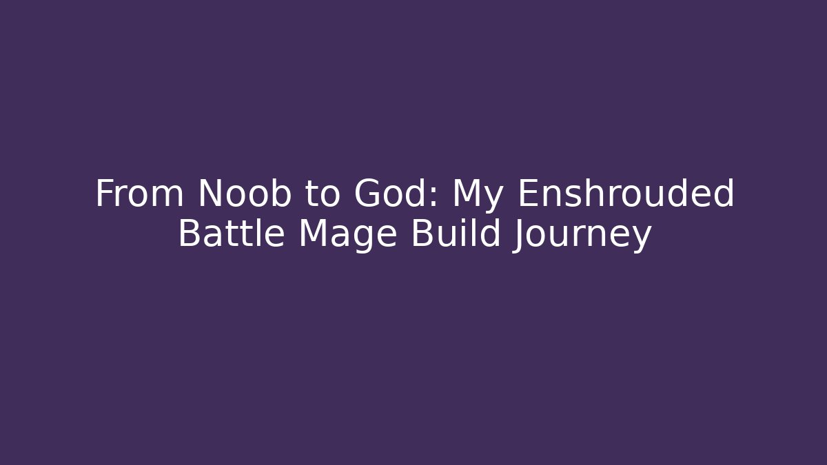 From Noob to God: My Enshrouded Battle Mage Build Journey