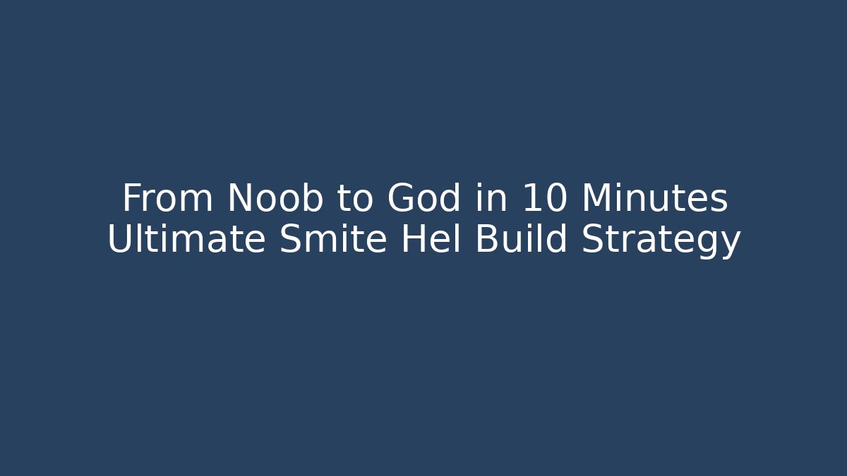 From Noob to God in 10 Minutes Ultimate Smite Hel Build Strategy