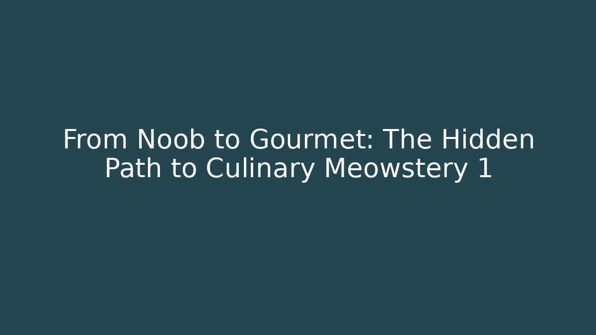 From Noob to Gourmet: The Hidden Path to Culinary Meowstery 1 - Critter Realm