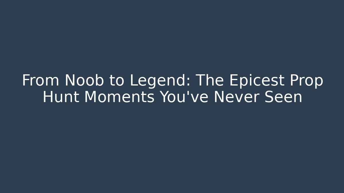 From Noob to Legend: The Epicest Prop Hunt Moments You’ve Never Seen - Critter Realm
