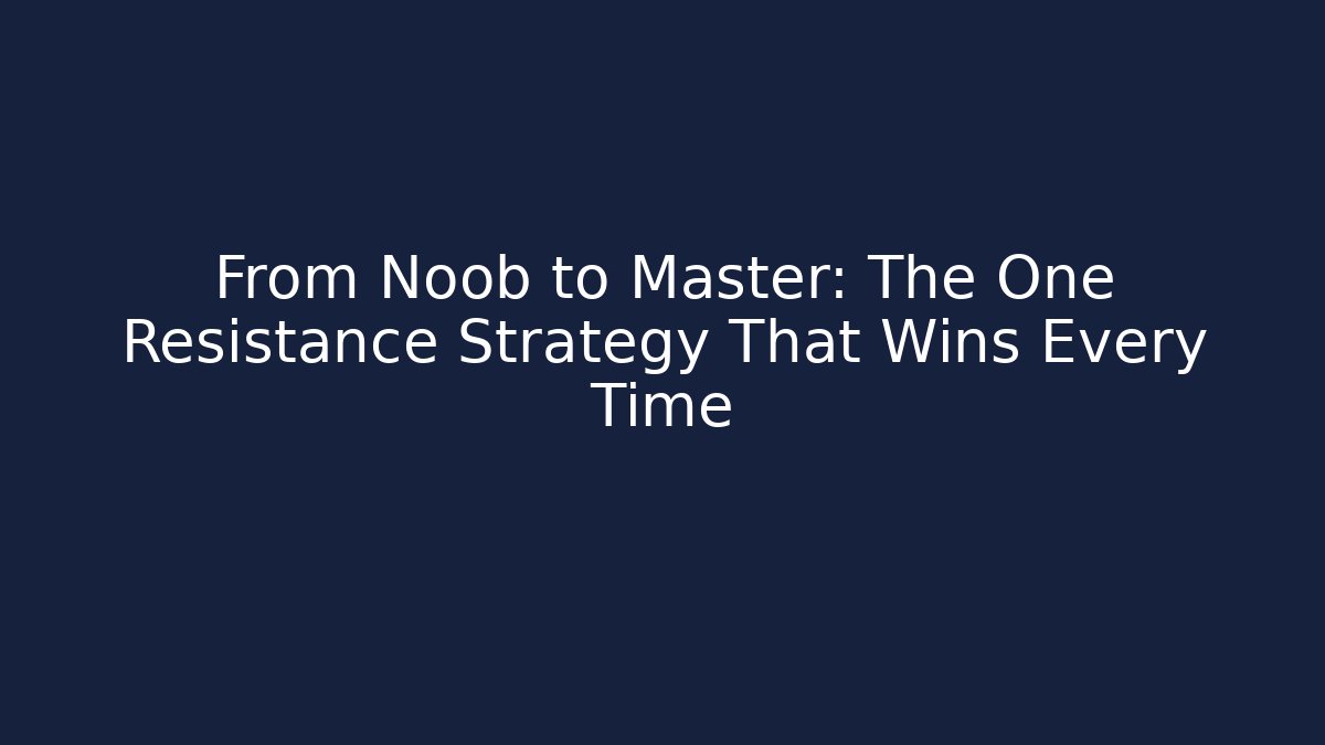 From Noob to Master: The One Resistance Strategy That Wins Every Time - Critter Realm