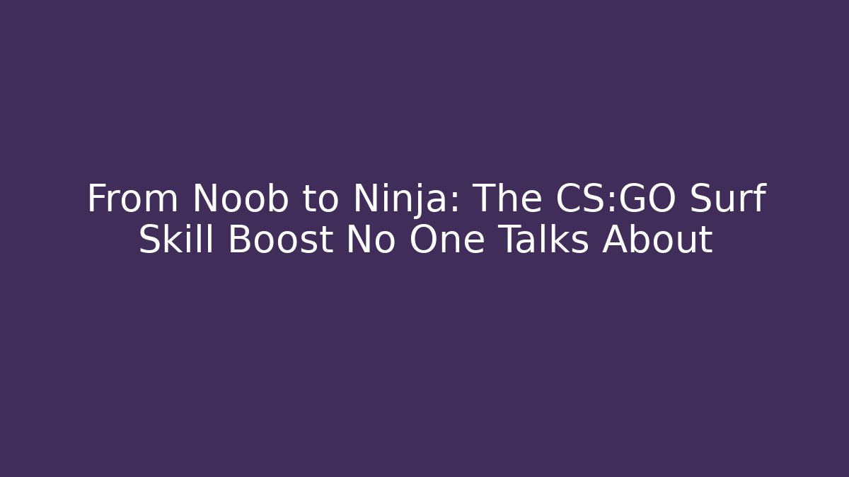 From Noob to Ninja: The CS:GO Surf Skill Boost No One Talks About - Critter Realm