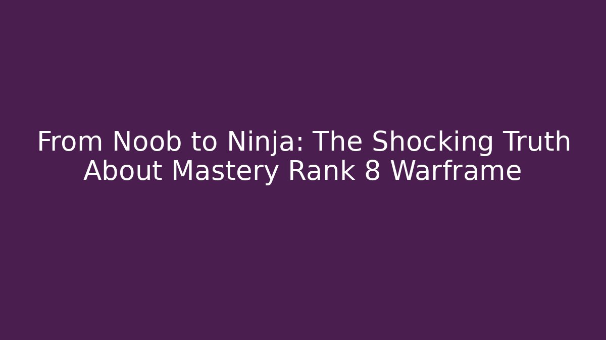 From Noob to Ninja: The Shocking Truth About Mastery Rank 8 Warframe - Critter Realm