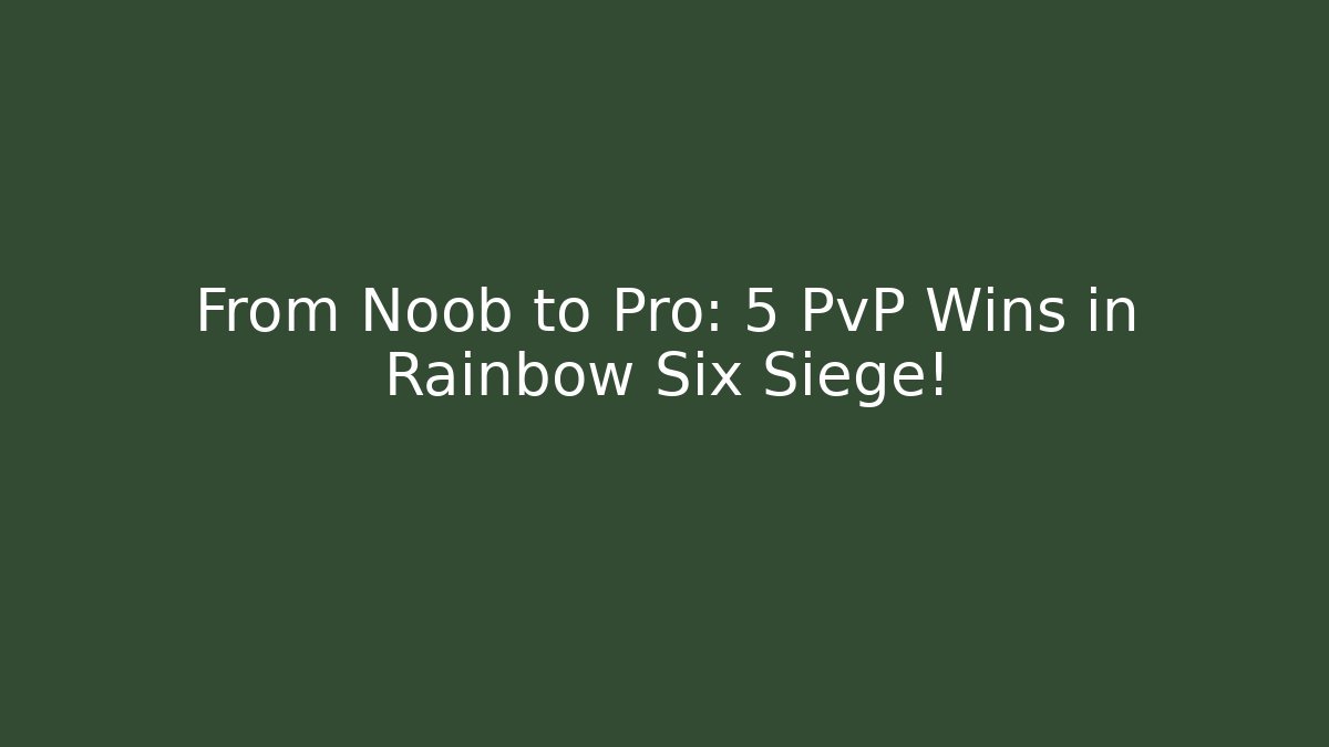 From Noob to Pro: 5 PvP Wins in Rainbow Six Siege!