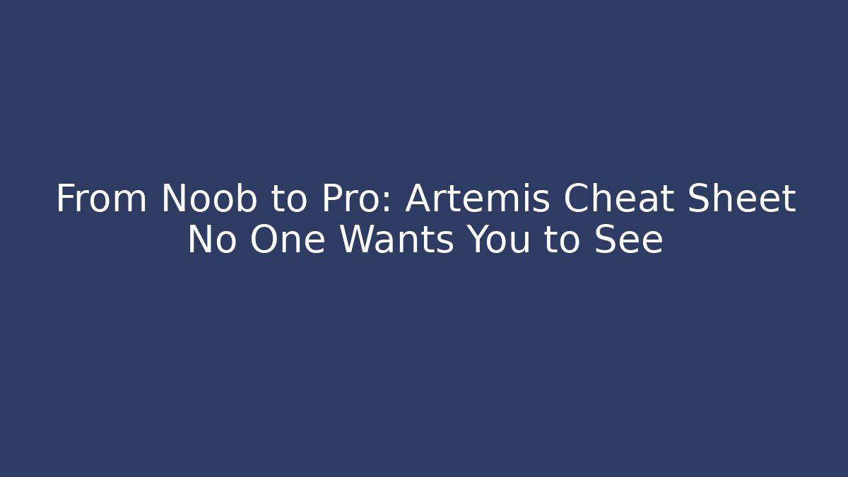 From Noob to Pro: Artemis Cheat Sheet No One Wants You to See
