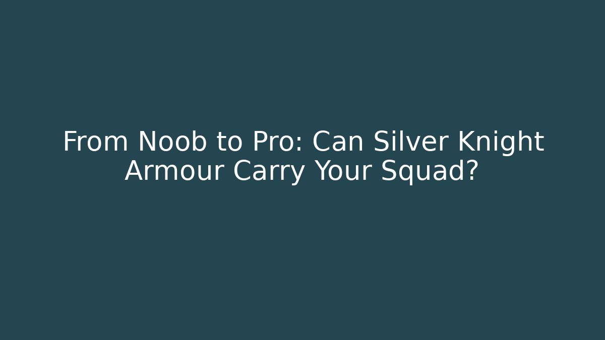 From Noob to Pro: Can Silver Knight Armour Carry Your Squad?
