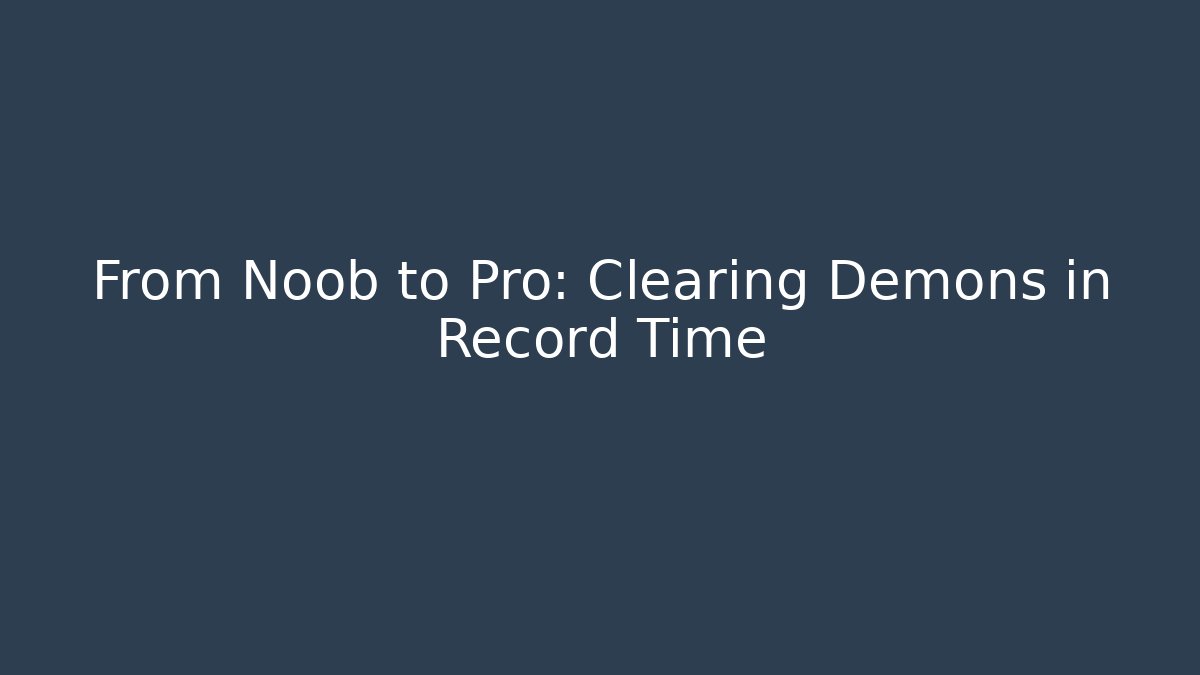 From Noob to Pro: Clearing Demons in Record Time - Critter Realm