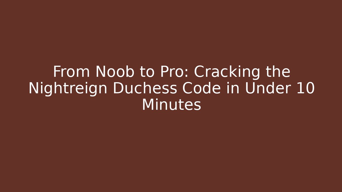 From Noob to Pro: Cracking the Nightreign Duchess Code in Under 10 Minutes
