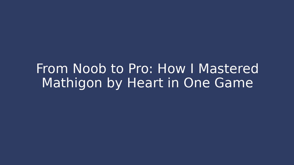 From Noob to Pro: How I Mastered Mathigon by Heart in One Game - Critter Realm
