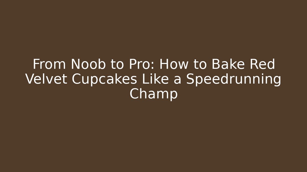 From Noob to Pro: How to Bake Red Velvet Cupcakes Like a Speedrunning Champ - Critter Realm