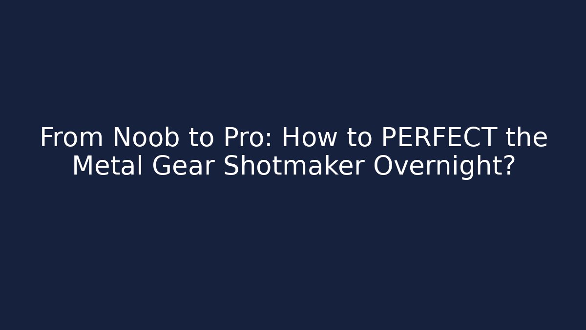 From Noob to Pro: How to PERFECT the Metal Gear Shotmaker Overnight?