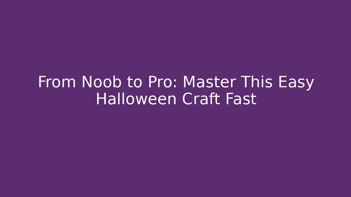 From Noob to Pro: Master This Easy Halloween Craft Fast - Critter Realm