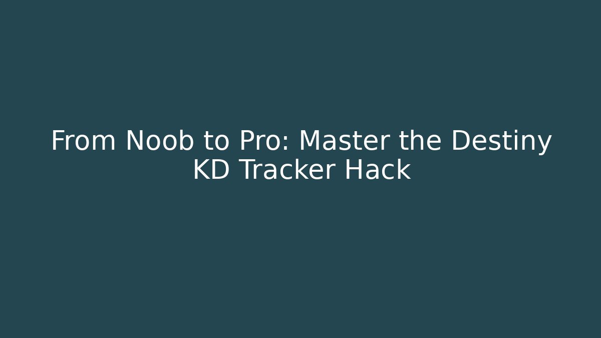 From Noob to Pro: Master the Destiny KD Tracker Hack - Critter Realm