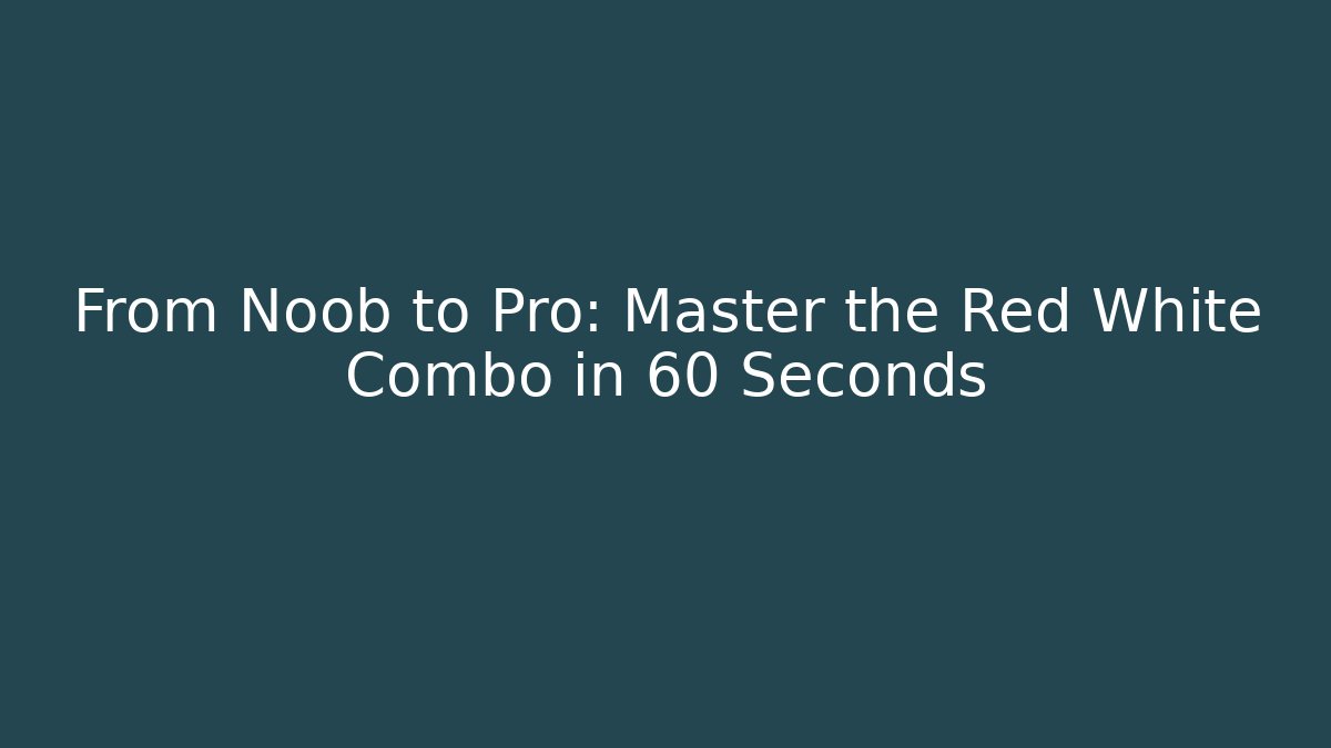 From Noob to Pro: Master the Red White Combo in 60 Seconds - Critter Realm