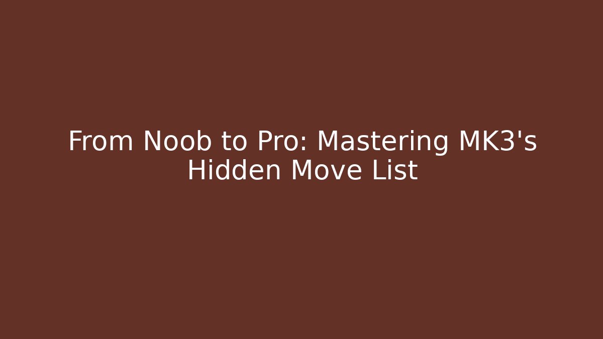 From Noob to Pro: Mastering MK3's Hidden Move List