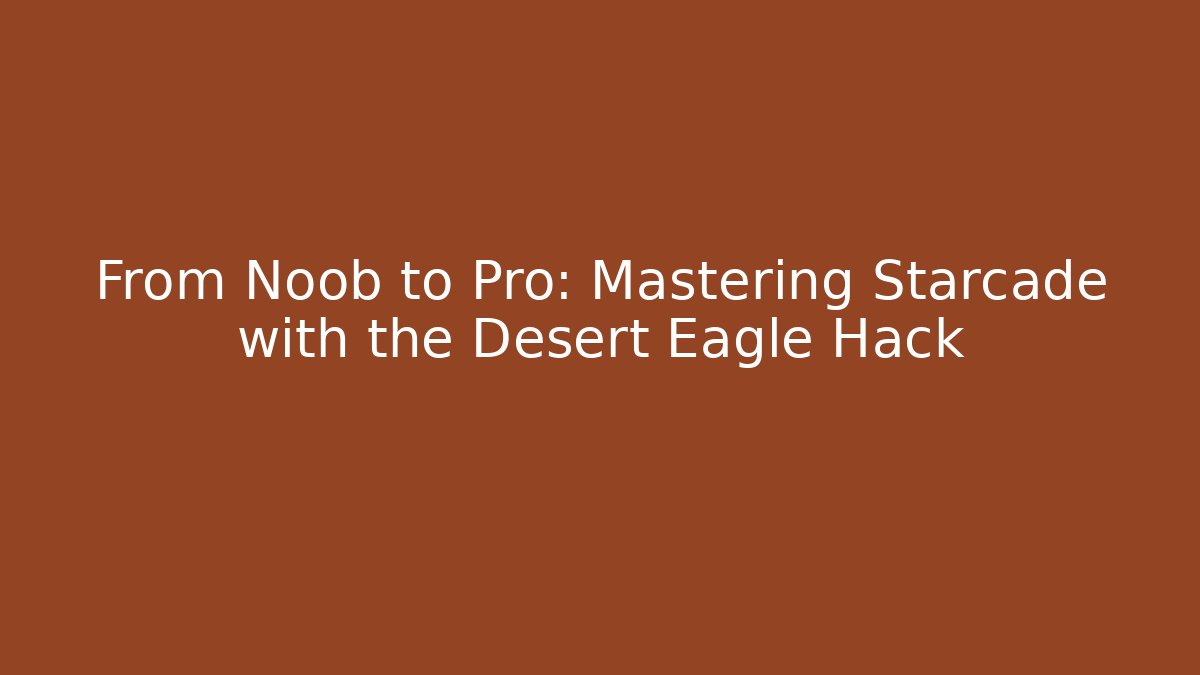 From Noob to Pro: Mastering Starcade with the Desert Eagle Hack - Critter Realm