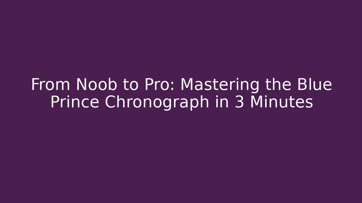 From Noob to Pro: Mastering the Blue Prince Chronograph in 3 Minutes