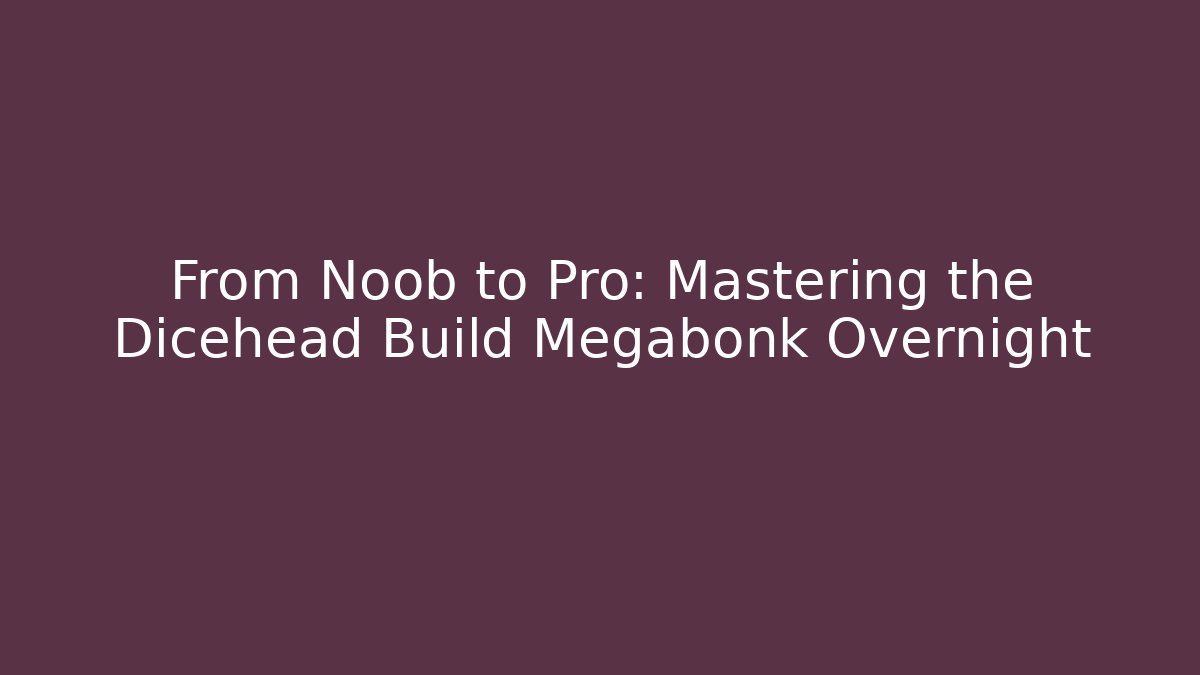 From Noob to Pro: Mastering the Dicehead Build Megabonk Overnight