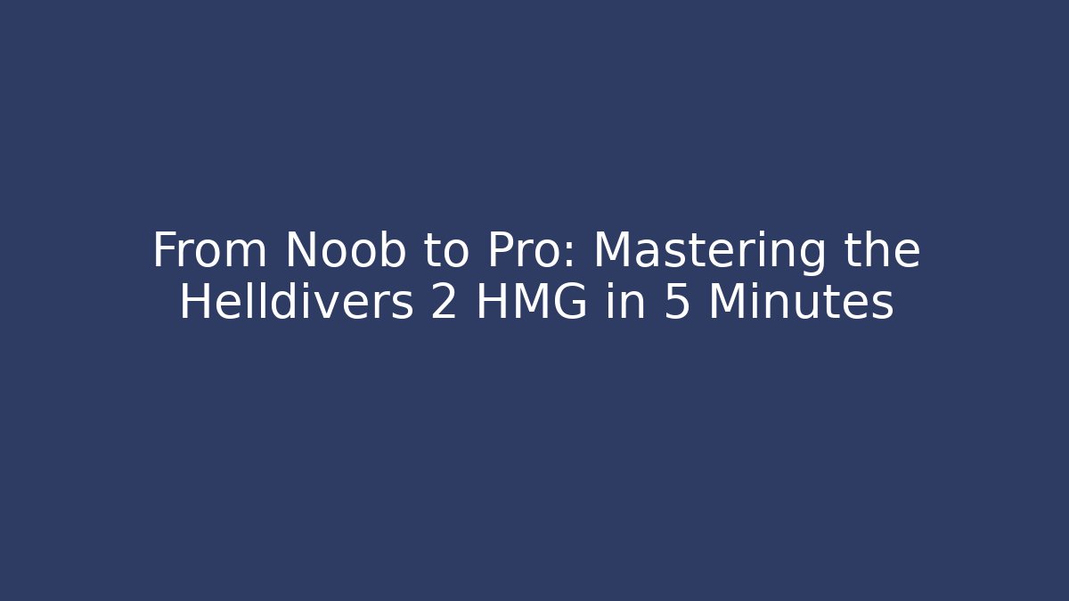 From Noob to Pro: Mastering the Helldivers 2 HMG in 5 Minutes - Critter Realm