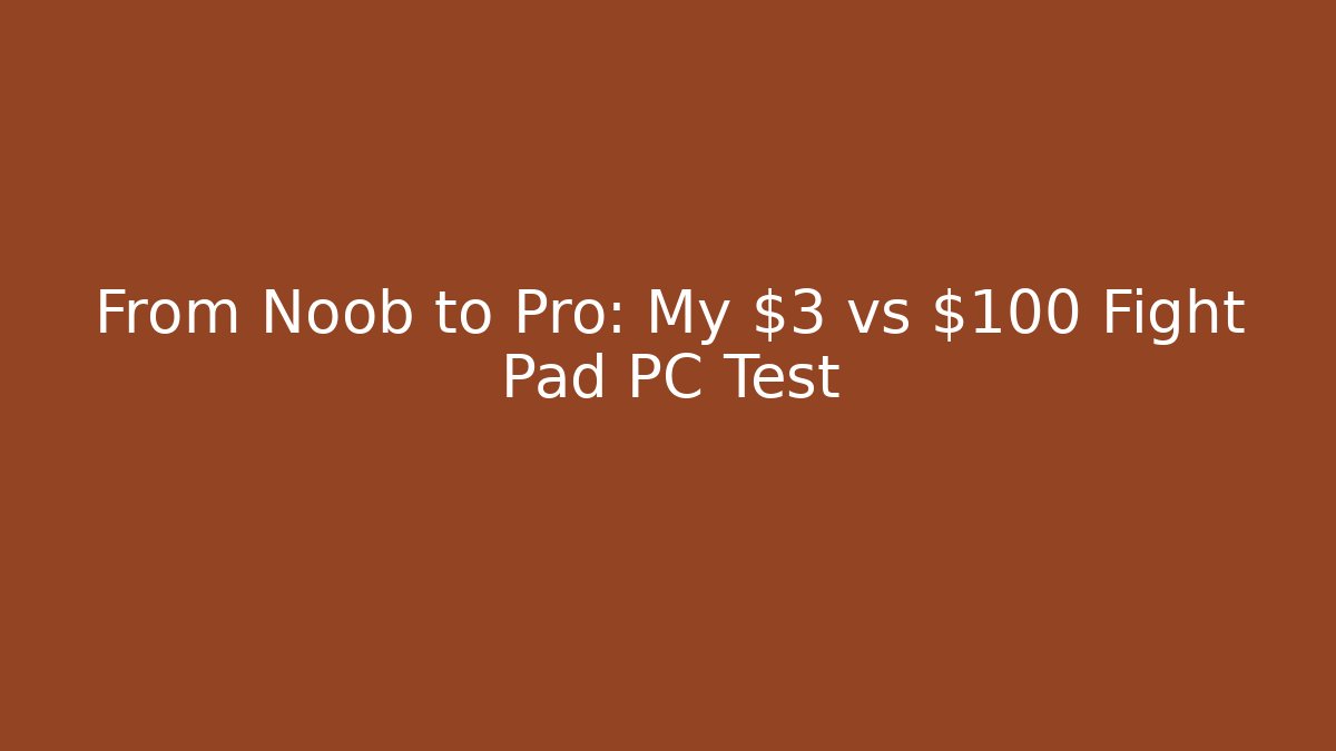 From Noob to Pro: My $3 vs $100 Fight Pad PC Test