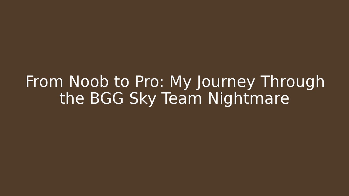 From Noob to Pro: My Journey Through the BGG Sky Team Nightmare