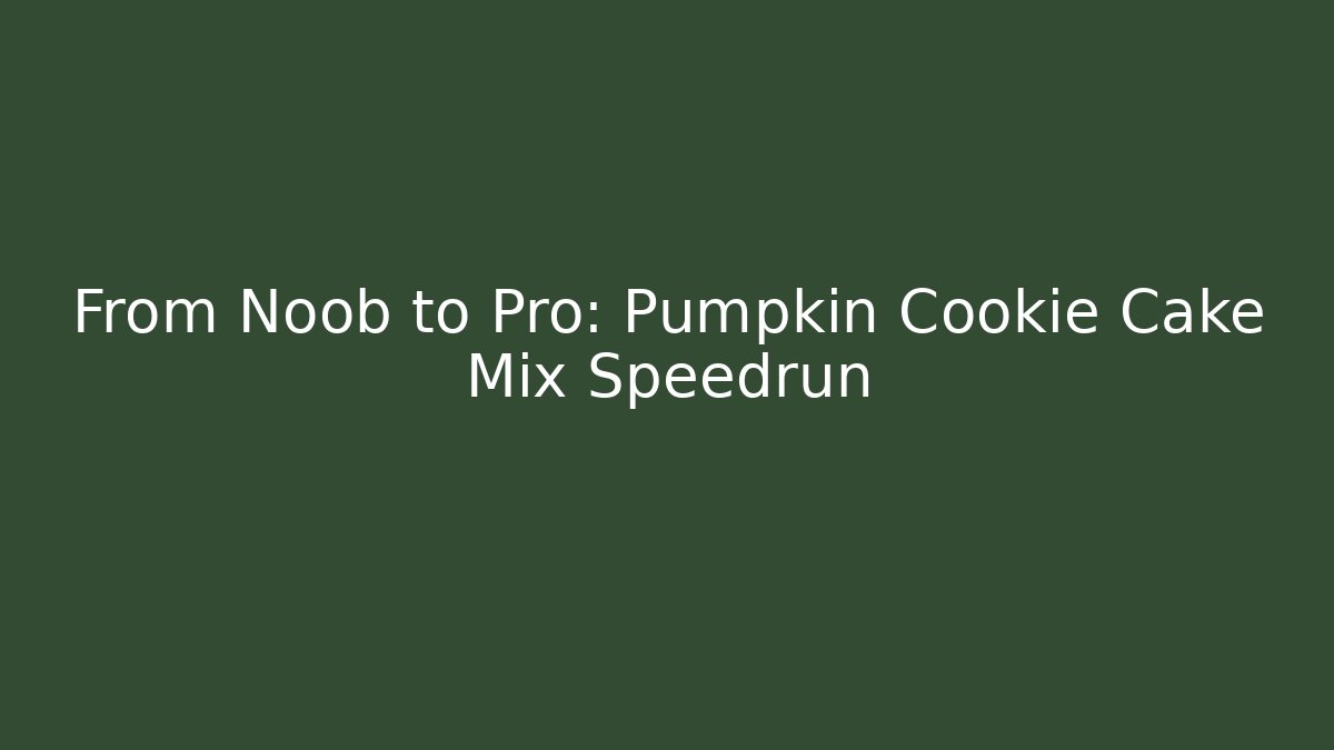 From Noob to Pro: Pumpkin Cookie Cake Mix Speedrun