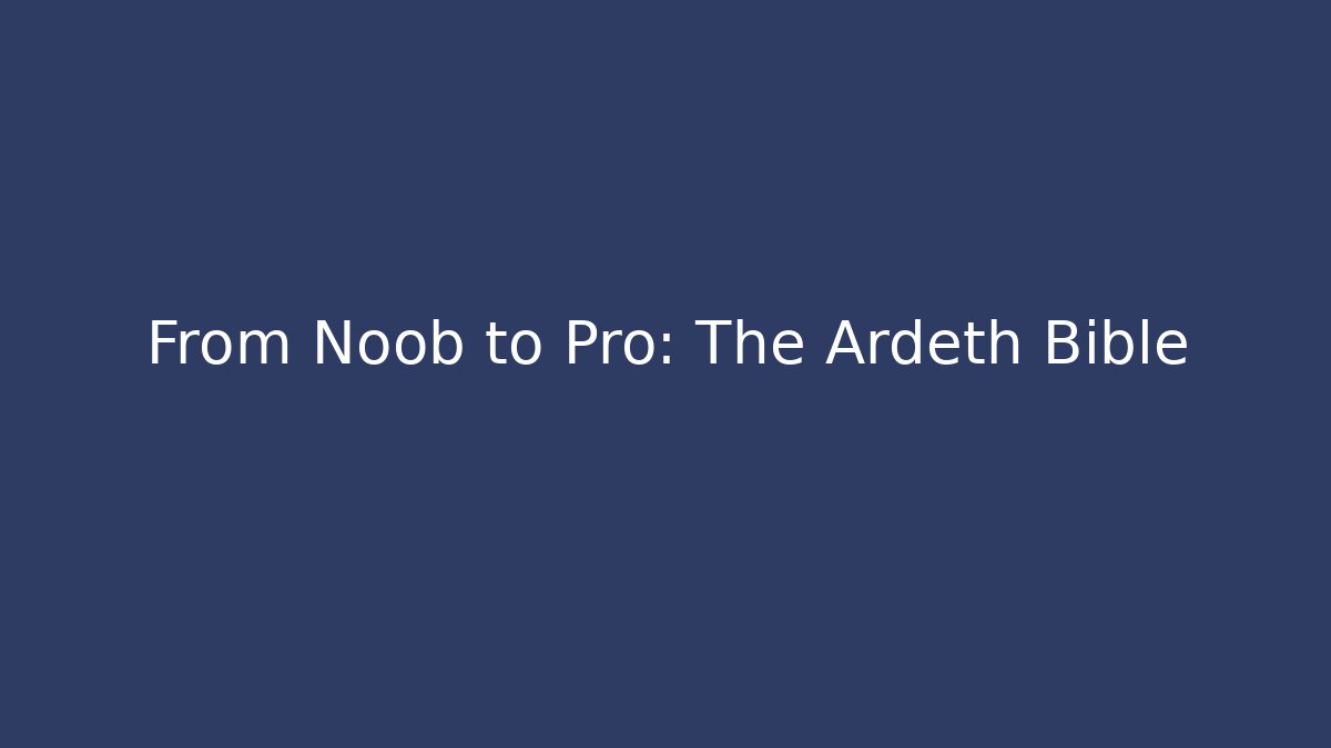 From Noob to Pro: The Ardeth Bible - Critter Realm