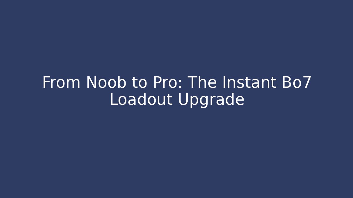 From Noob to Pro: The Instant Bo7 Loadout Upgrade