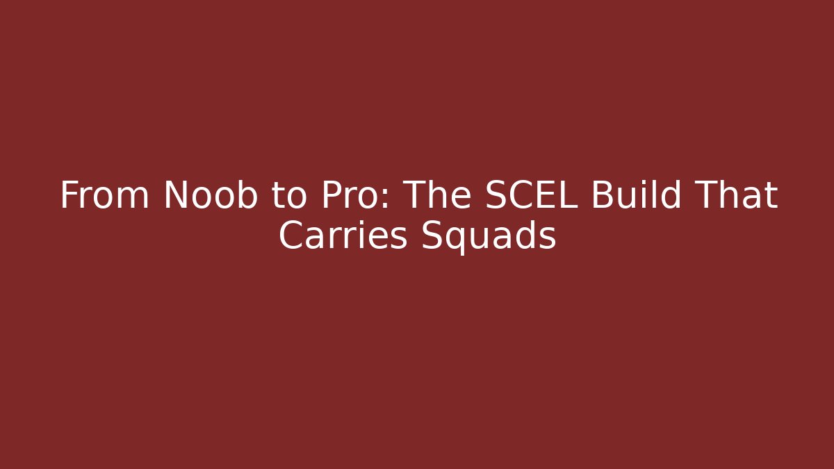 From Noob to Pro: The SCEL Build That Carries Squads