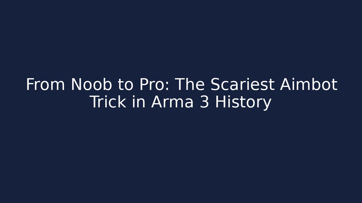 From Noob to Pro: The Scariest Aimbot Trick in Arma 3 History