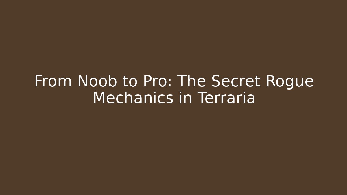From Noob to Pro: The Secret Rogue Mechanics in Terraria