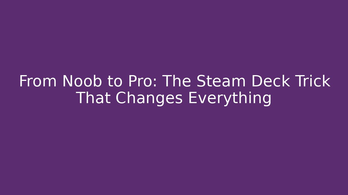 From Noob to Pro: The Steam Deck Trick That Changes Everything - Critter Realm