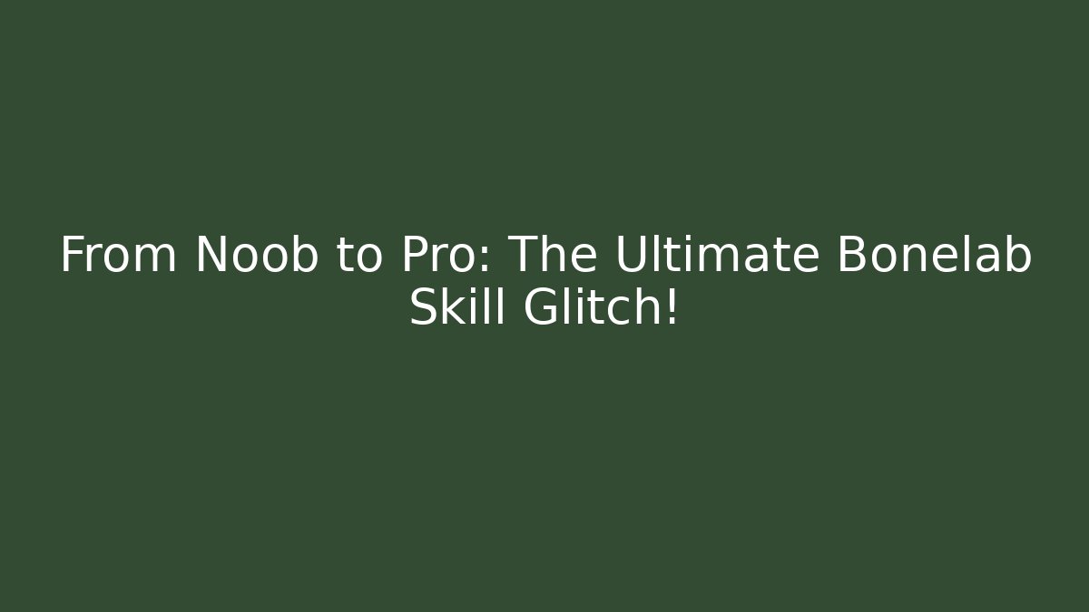 From Noob to Pro: The Ultimate Bonelab Skill Glitch!