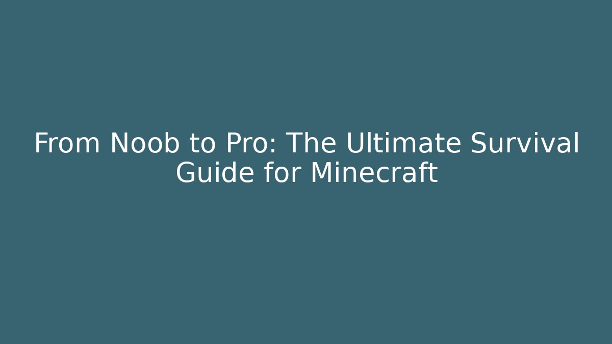 From Noob to Pro: The Ultimate Survival Guide for Minecraft