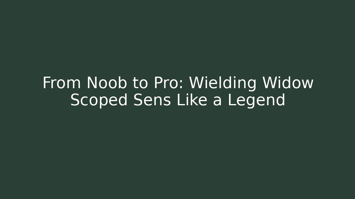 From Noob to Pro: Wielding Widow Scoped Sens Like a Legend