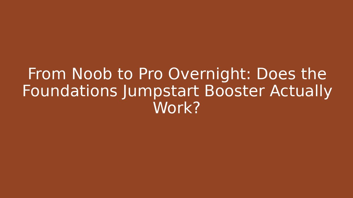 From Noob to Pro Overnight: Does the Foundations Jumpstart Booster Actually Work?