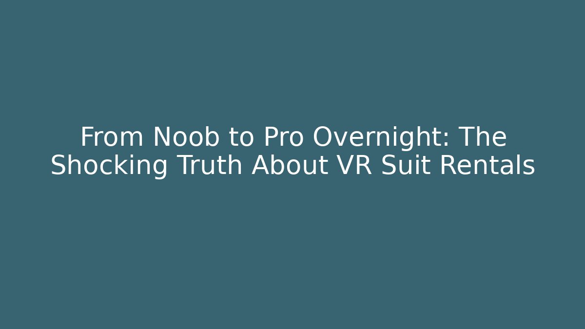 From Noob to Pro Overnight: The Shocking Truth About VR Suit Rentals - Critter Realm