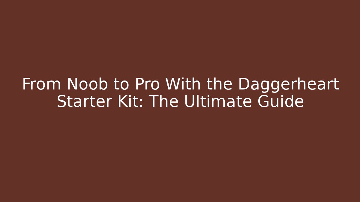 From Noob to Pro With the Daggerheart Starter Kit: The Ultimate Guide