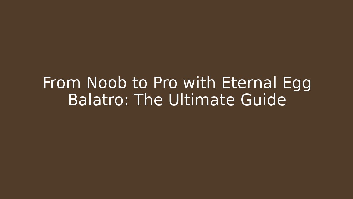 From Noob to Pro with Eternal Egg Balatro: The Ultimate Guide - Critter Realm