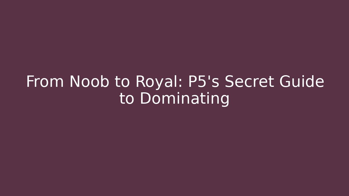 From Noob to Royal: P5's Secret Guide to Dominating - Critter Realm
