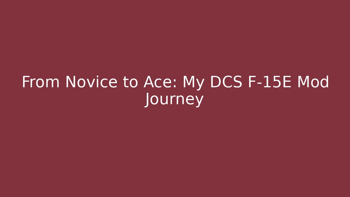 From Novice to Ace: My DCS F-15E Mod Journey