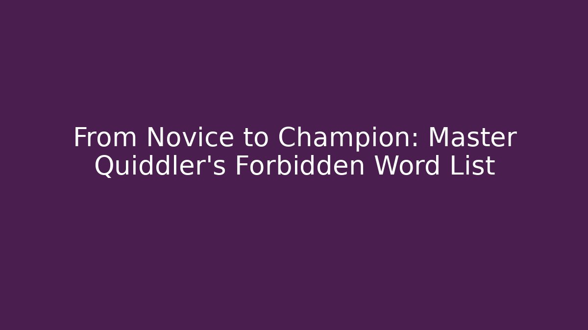 From Novice to Champion: Master Quiddler's Forbidden Word List