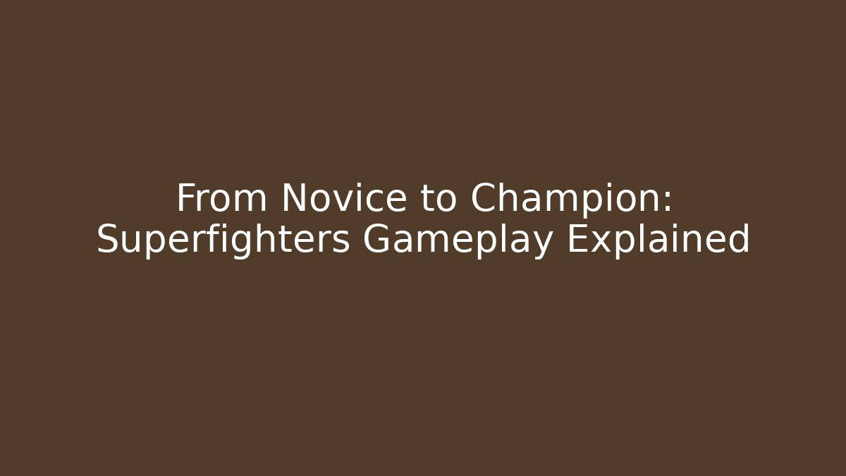 From Novice to Champion: Superfighters Gameplay Explained
