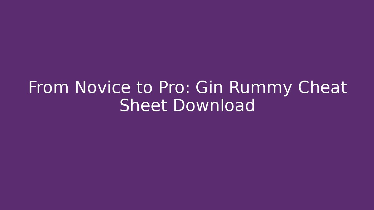 From Novice to Pro: Gin Rummy Cheat Sheet Download