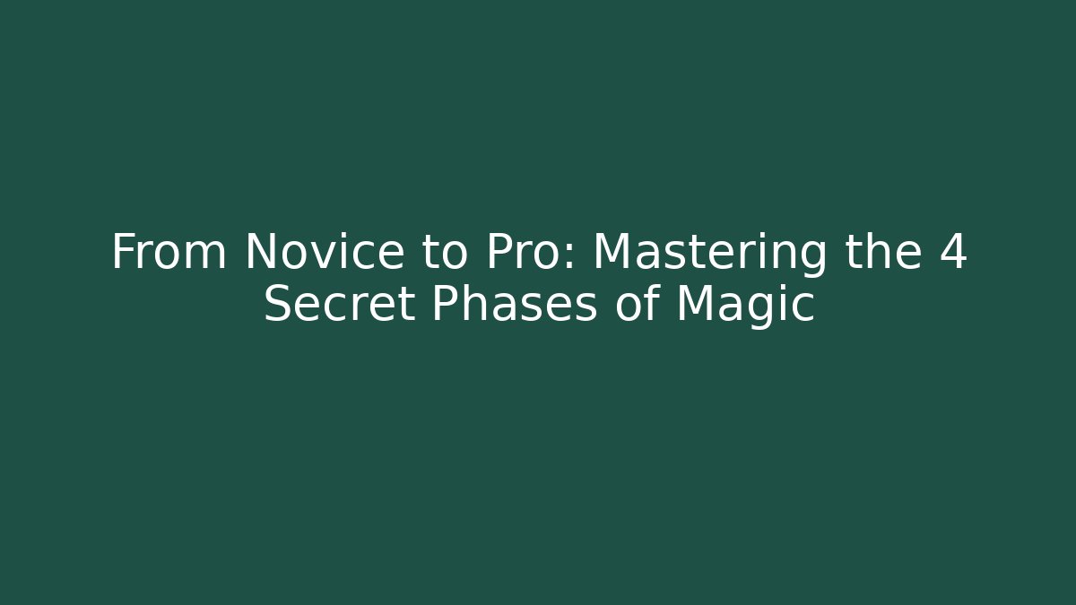 From Novice to Pro: Mastering the 4 Secret Phases of Magic